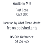 Audlem Mill  Post Code: CW3 0DX  Location by What Three Words: frown.polished.ants  OS Grid Reference: SJ 658 435  .